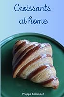 Croissants at home ! B0BQ5CF4Y2 Book Cover