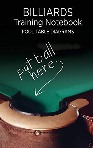 Billiards Training Notebook Pool Table Diagrams: Put Ball Here. Notebook of Pool Table