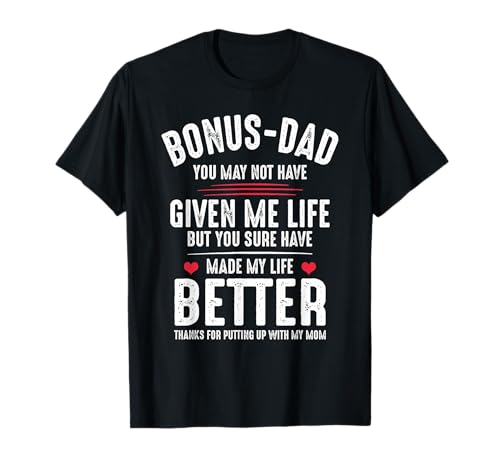 Bonus-Dad May Not Have Given Me Life Made My Life Better T-Shirt