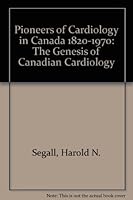 Pioneers of Cardiology in Canada 1820-1970: The Genesis of Canadian Cardiology 0888821050 Book Cover