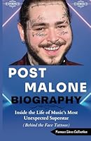 POST MALONE BIOGRAPHY: Inside the Life of Music’s Most Unexpected Superstar (Behind the Face Tattoos) B0F5Q894GT Book Cover