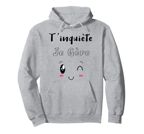 T'inquiète Je Gère, cadeau original Humour chat kawaii femme Sweat à Capuche