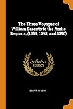 The Three Voyages of William Barents to the Arctic Regions, (1594, 1595, and 1596)