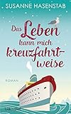  Das Leben kann mich kreuzfahrtweise: Roman