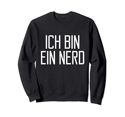 Ich Bin Ein Nerd Happy Quote Funny Gift Sweatshirt