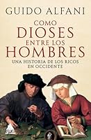 Como Dioses Entre Los Hombres: Una Historia de Los Ricos En Occidente 8419703656 Book Cover