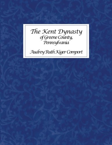 The Kent Dynasty of Greene County, Pennsylvania