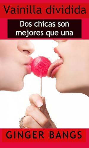 Vainilla dividida: Dos chicas son mejores que una (Vanilla Cuentos)