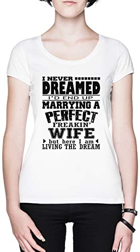 Capzy I Never Dreamed ID End Up Marrying A Perfect Freakin Wife Bianca Donna Maglietta White Men's T-Shirt Tee