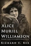 Alice Muriel Williamson: The Secret History of an American-English Author