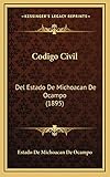 Codigo Civil: Del Estado De Michoacan De Ocampo (1895) (English and Spanish Edition)