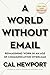 A World Without Email: Reimagining Work in an Age of Communication Overload