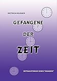 gefangene der zeit  Gefangene der Zeit: Betrachtungen eines \