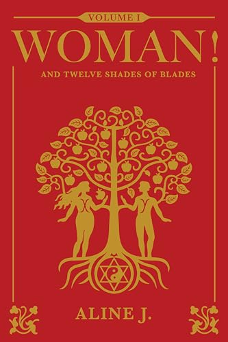 WOMAN! And Twelve Shades of Blades (The Trilogy of Alchemy Book 1)