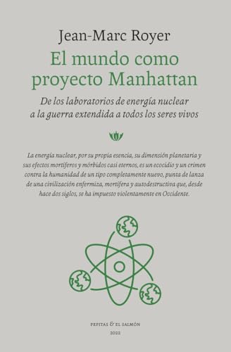 El Mundo Como Proyecto Manhattan: De Los Laboratorios De Energía Nuclear A La Guerra Extendida A Todos Los Seres Vivos