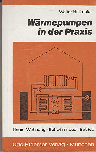 Wärmepumpen in der Praxis. Haus, Wohnung, Schwimmbad, Betrieb
