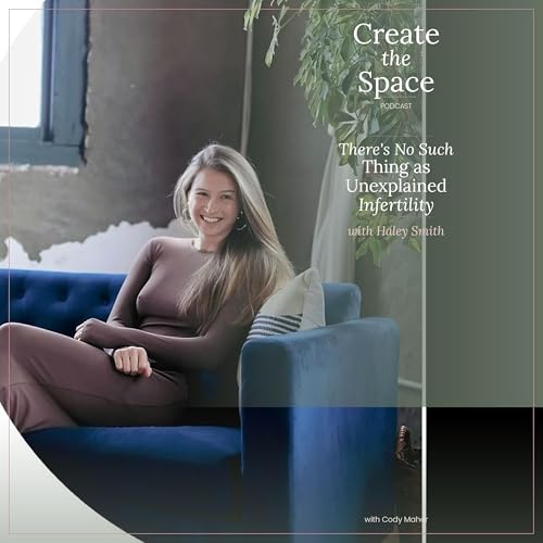 There's No Such Thing as Unexplained Infertility with Haley Smith