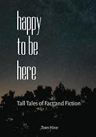 Happy to Be Here: Tall Tales of Fact and Fiction 1698813872 Book Cover