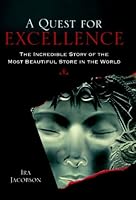 A Quest for Excellence: The Incredible Story of the Most Beautiful Store in the World 0980233100 Book Cover