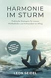  Harmonie im Sturm: Praktische Strategien für inneres Wohlbefinden und Achtsamkeit im Alltag (inkl. Reflexions- und Dankbarkeitstagebuch)