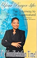 Your Prayer Life: The Doorway to the Supernatural 0977669726 Book Cover
