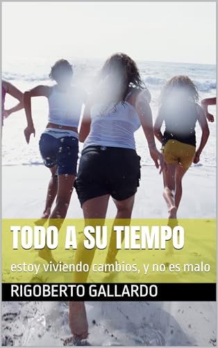 todo a su tiempo: estoy viviendo cambios, y no es malo (Spanish Edition)