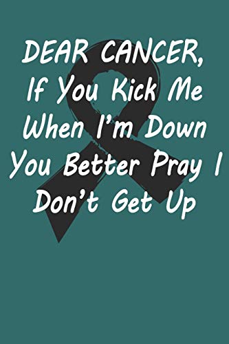 Dear Cancer , If you kick me When i´m down You better Pray I Don´t Get Up: Gift For Melanoma Cancer Patient( 120 Pages Dot Grid 6x9)