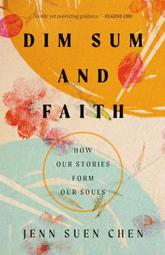 Dim Sum and Faith: How Our Stories Form Our Souls