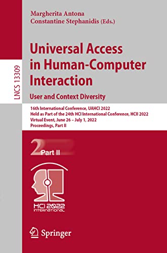 Universal Access in Human-Computer Interaction. User and Context Diversity: 16th International Conference, UAHCI 2022, Held as Part of the 24th HCI ... Notes in Computer Science, 13309, Band 13309)