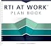 RTI at WorkTM Plan Book (A Workbook for Planning and Implementing the RTI at WorkTM Process)