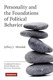 Personality and the Foundations of Political Behavior (Cambridge Studies in Public Opinion and Political Psychology)
