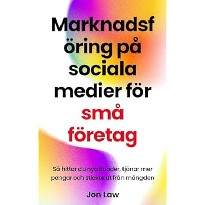 Marknadsf&ouml;ring p&aring; sociala medier f&ouml;r sm&aring; f&ouml;retag: S&aring; hittar du nya kunder, tj&auml;nar mer pengar och sticker ut fr&aring;n m&auml;ngden