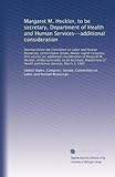 Margaret M. Heckler, to be secretary, Department of Health and Human Services--additional consideration: Hearing before the Committee on Labor and Human Resources, United States Senate, Ninety-e...