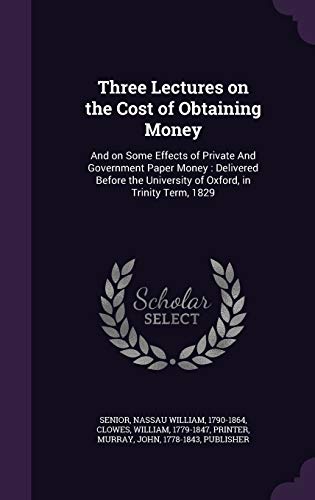 Three Lectures on the Cost of Obtaining Money: ... 1342221877 Book Cover