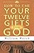 How to Use Your 12 Gifts from God