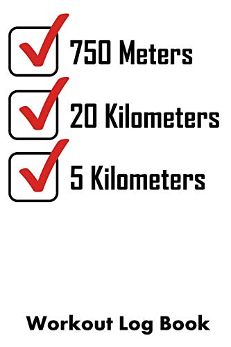 750 Meters 20 Kilometers 5 Kilometers: Workout Log Book