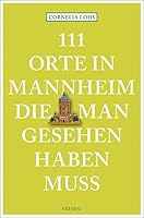 111 Orte in Mannheim, die man gesehen haben muss: Reiseführer 3740805544 Book Cover