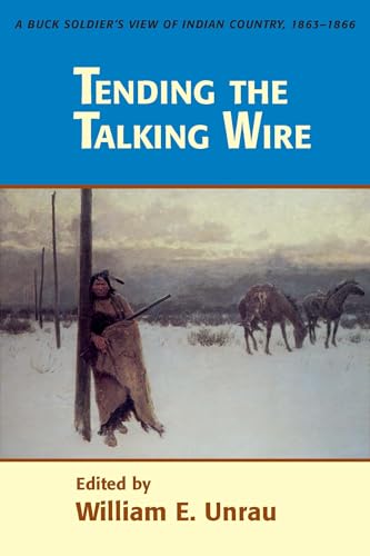 Tending the Talking Wire: A Buck Soldier's View of Indian Country, 1863-1866 (UNIVERSITY OF UTAH PUBLICATIONS IN THE AMERICAN WEST)