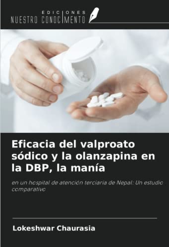 Eficacia del valproato sódico y la olanzapina en la DBP, la manía: en un hospital de atención terciaria de Nepal: Un estudio comparativo