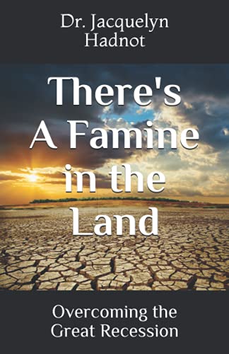 There's A Famine in the Land: Overcoming the Great Recession