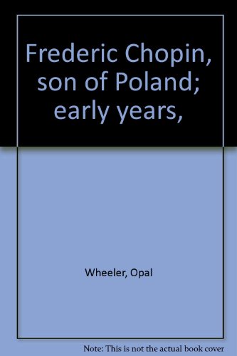 Frederic Chopin, son of Poland; early years, B0007F1F20 Book Cover