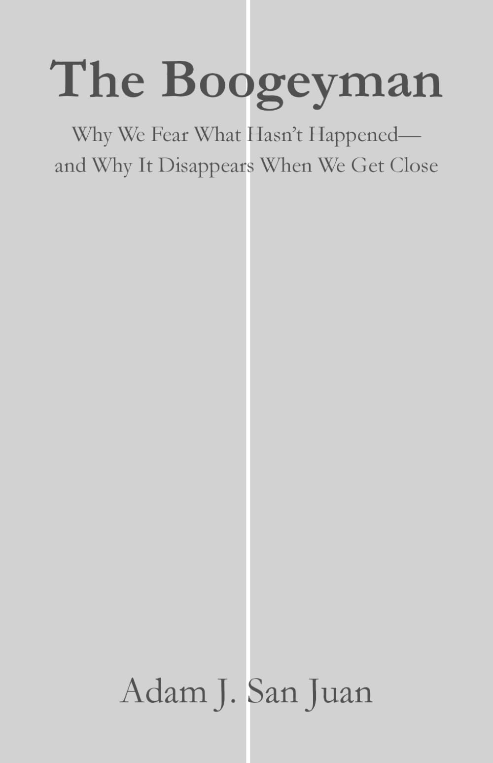 The Boogeyman: Why We Fear What Hasn't Happened—and Why It Disappears When We Get Close