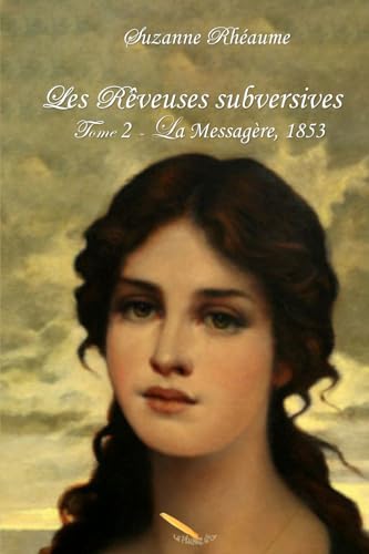 Les rêveuses subversives T.02: La messagère - 1853 (French Edition)