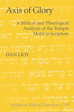 Axis of Glory: A Biblical and Theological Analysis of the Temple Motif in Scripture: 138 New Edition book cover