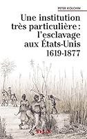 Une institution très particulière :: l'esclavage aux états-Unis 1619-1877 2701121094 Book Cover