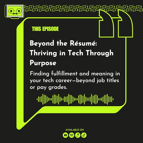 128 - Beyond the Résumé : Thriving in Tech Through Purpose.mp4