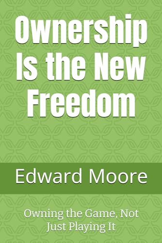 Ownership Is the New Freedom: Owning the Game, Not Just Playing It