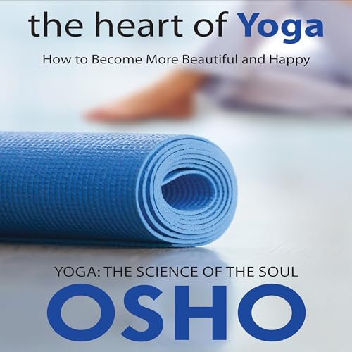The Heart of Yoga: How to Become More Beautiful and Happy by OSHO episode artwork