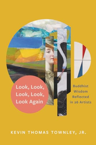 Look, Look, Look, Look, Look Again: Buddhist Wisdom Reflected in 26 Artists