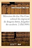  Mémoires du duc Des Cars, colonel du régiment de dragons-Artois, brigadier de cavalerie. 2 (Éd.1890) (Histoire)